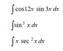 ∈t cos 12xsin 3xdx
∈t sin^3xdx
∈t xsec^2xdx