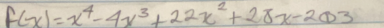 f(x)=x^4-4x^3+22x^2+28x-203
