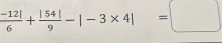  (-12|)/6 + |54|/9 -|-3* 4|=□