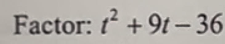 Factor: t^2+9t-36