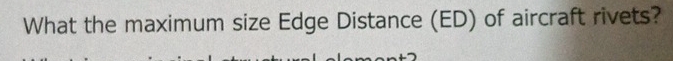 What the maximum size Edge Distance (ED) of aircraft rivets?