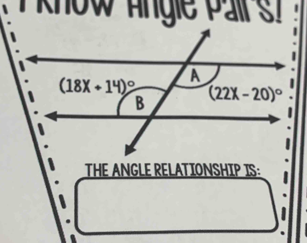 know Angle  Palr  s. |
THE ANGLE RELATIONSHIP IS: