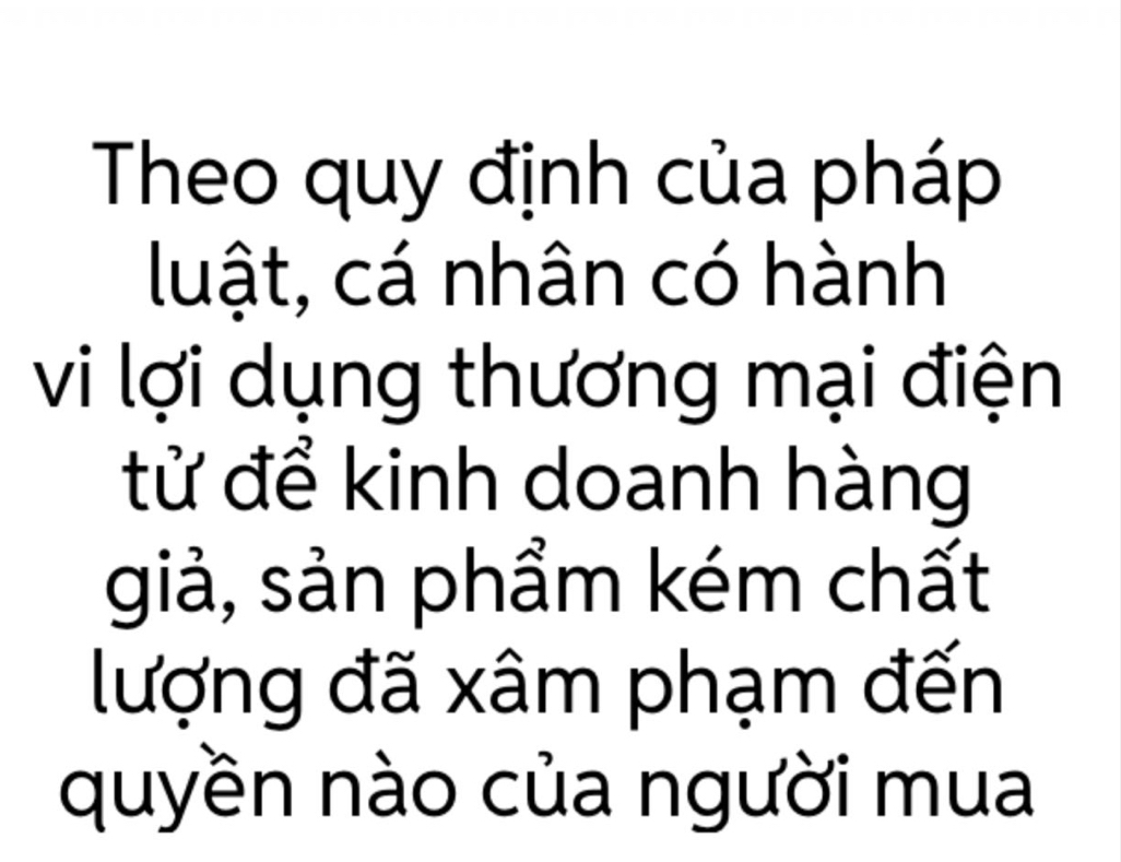 Theo quy định của pháp 
luật, cá nhân có hành 
vi lợi dụng thương mại điện 
tử để kinh doanh hàng 
giả, sản phẩm kém chất 
lượng đã xâm phạm đến 
quyền nào của người mua