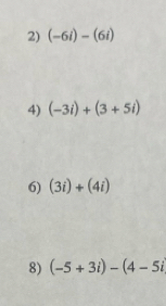 (-6i)-(6i)
4) (-3i)+(3+5i)
6) (3i)+(4i)
8) (-5+3i)-(4-5i