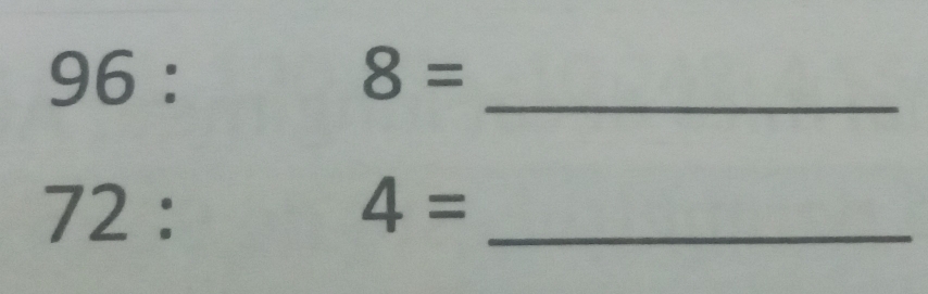 96 :
8=
_
72 : 
_
4=