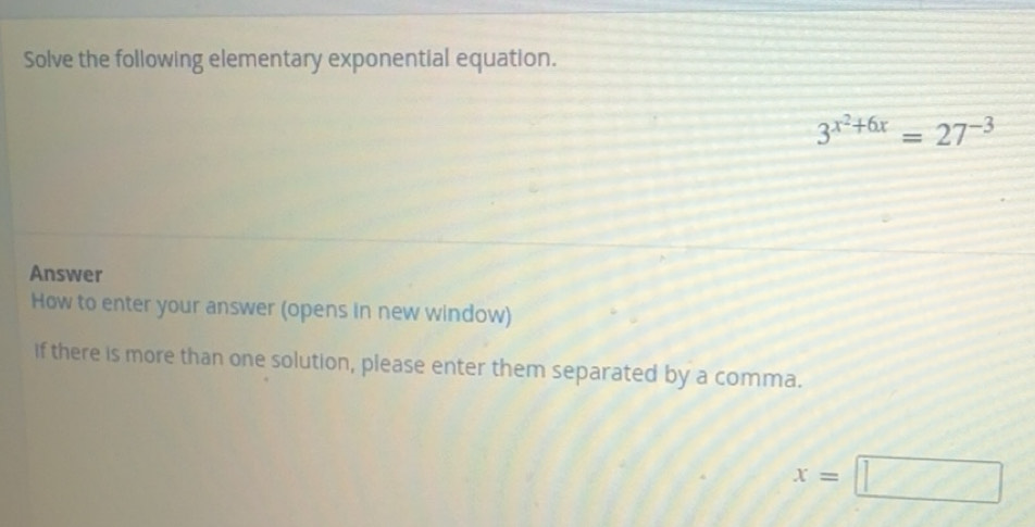 Solved: Solve the following elementary exponential equation. 3^(x^2)+6x ...