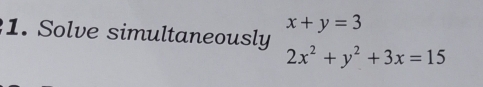x+y=3
1. Solve simultaneously
2x^2+y^2+3x=15