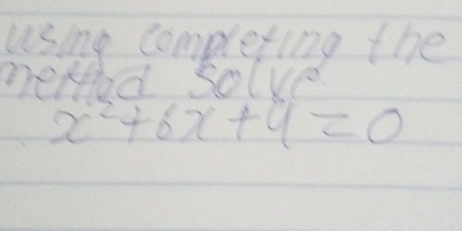 using completing the 
neaod solve
x^2+6x+9=0