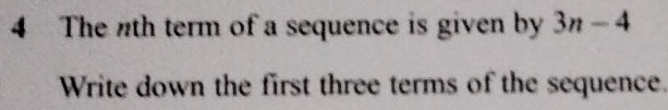 The nth term of a sequence is given by 3n-4
Write down the first three terms of the sequence.