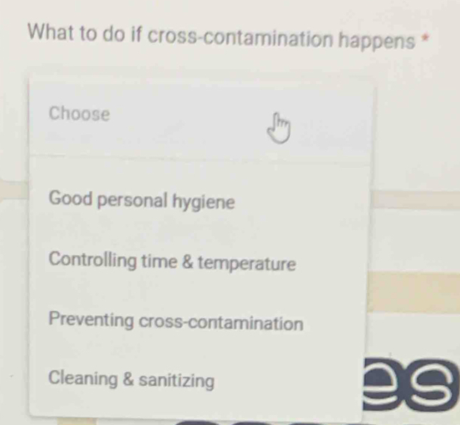 What to do if cross-contamination happens *
Choose
Good personal hygiene
Controlling time & temperature
Preventing cross-contamination
Cleaning & sanitizing
39