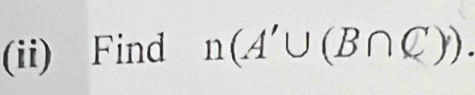 (ii) Find n(A'∪ (B∩ C)).