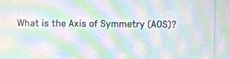 What is the Axis of Symmetry (AOS)?