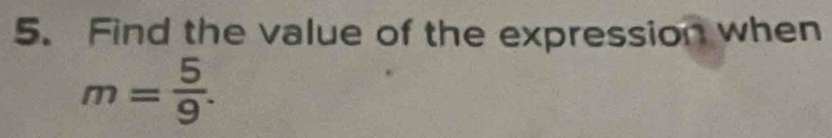 Find the value of the expression when
m= 5/9 .