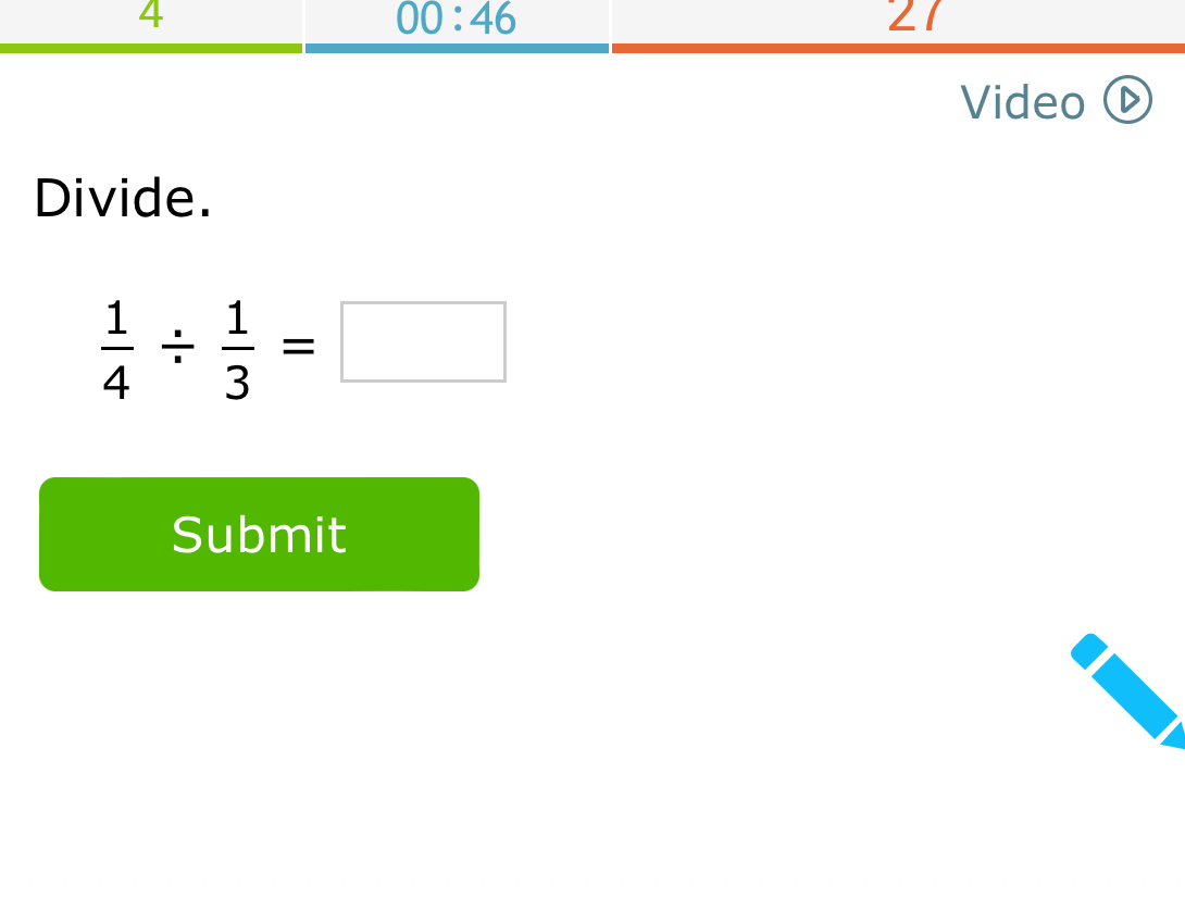 4 
00:46 
21 
Video 
Divide.
 1/4 /  1/3 =□
Submit