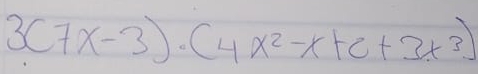 3(7x-3)· (4x^2-x+e+3x^3)