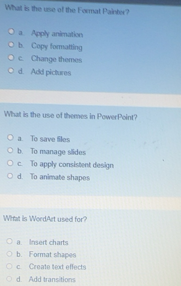 Solved: What is the use of the Format Painter? a. Apply animation b ...