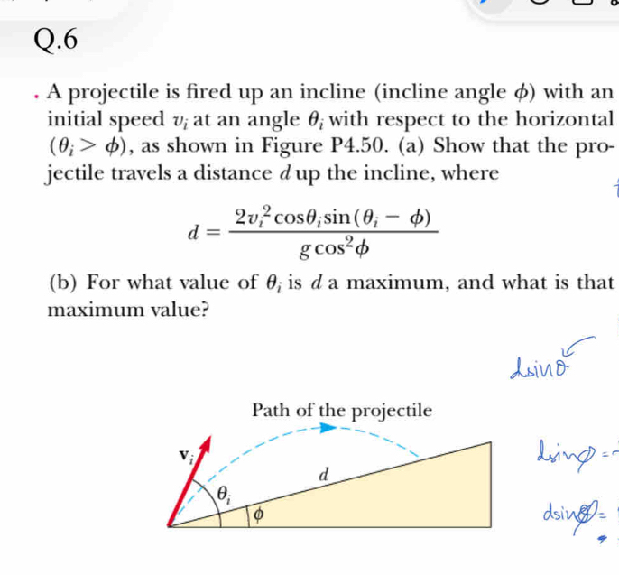 Solved: 6 . A projectile is fired up an incline (incline angle φ) with ...