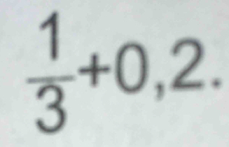  1/3 +0,2.