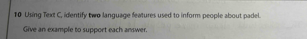 Using Text C, identify two language features used to inform people about padel. 
Give an example to support each answer.