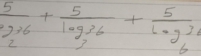  5/2^(36) +frac 5log _36+frac 5log _63