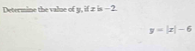 Determine the value of y, if z is −2.
y=|x|-6