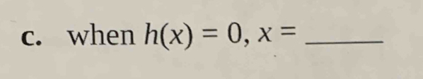 when h(x)=0, x= _