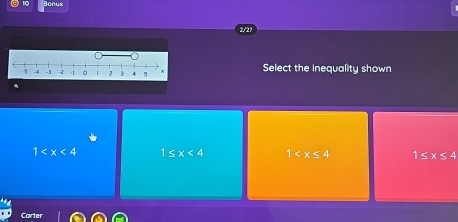 Bonus
2/2?
Select the inequality showr
.
1 1≤ x<4</tex> 1 1≤ x≤ 4
Carter