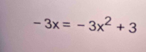 -3x=-3x^2+3