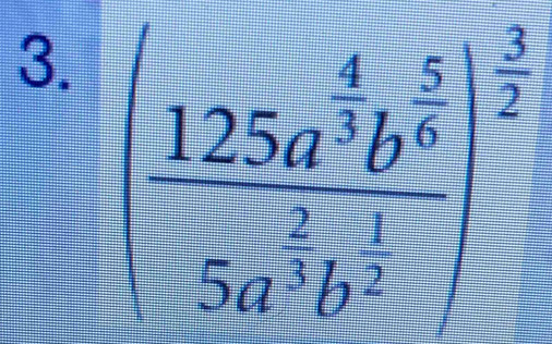 [frac 125a^(frac 4)3b^(frac 5)68a^(frac 2)3b^(frac 1)2]^ 3/2 