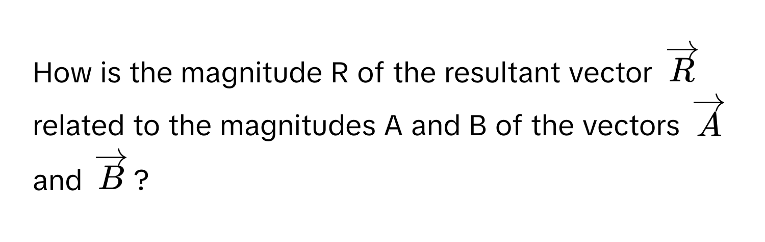 How is the magnitude R of the resultant vector $vectorR$ related to the magnitudes A and B of the vectors $vectorA$ and $vectorB$?