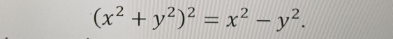 (x^2+y^2)^2=x^2-y^2.