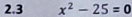 2.3 x^2-25=0