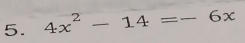 4x^2-14=-6x