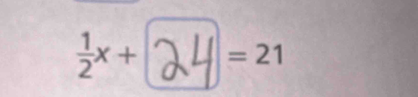  1/2 x+ .| a =21