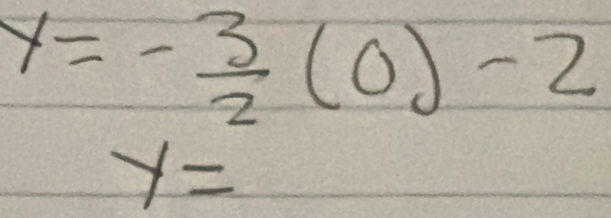 y=- 3/2 (0)-2
y=