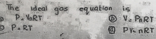 The ideal gas equation is
P. VnRT V=P_nRT
P.R T PrInR T