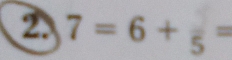 7=6+frac 5=