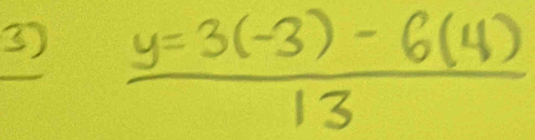  (y=3(-3)-6(4))/13 