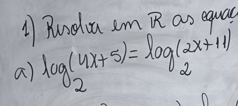 Rurdia cm R as equac 
a) log _2(4x+5)=log _2(2x+11)