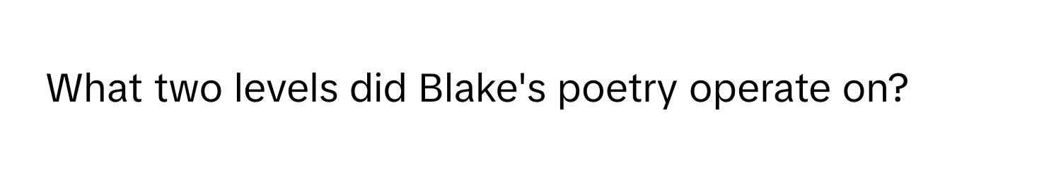 What two levels did Blake's poetry operate on?