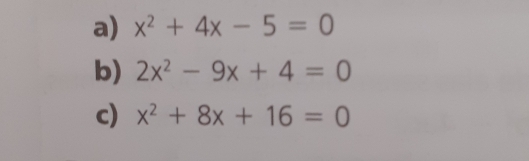 x^2+4x-5=0
b) 2x^2-9x+4=0
c) x^2+8x+16=0