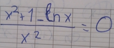  (x^2+1-ln x)/x^2 =0