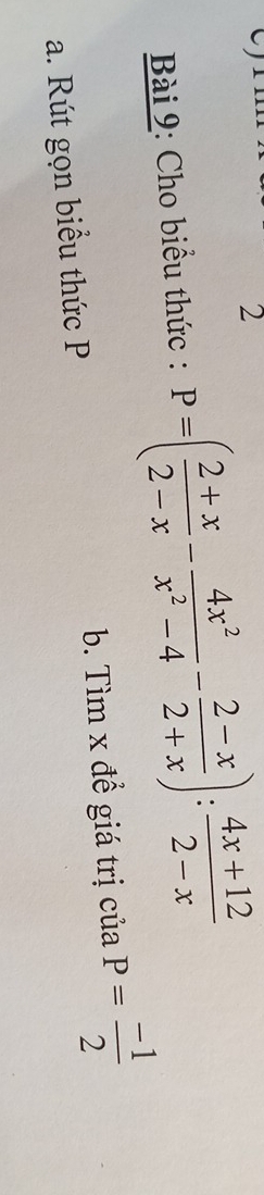 Cho biểu thức : P=( (2+x)/2-x - 4x^2/x^2-4 - (2-x)/2+x ): (4x+12)/2-x 
a. Rút gọn biểu thức P b. Tìm x đề giá trị của P= (-1)/2 