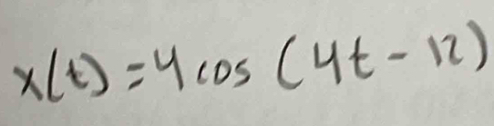 x(t)=4cos (4t-12)