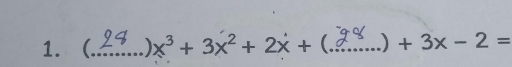 ._ x^3+3x^2+2x+( ) +3x-2=