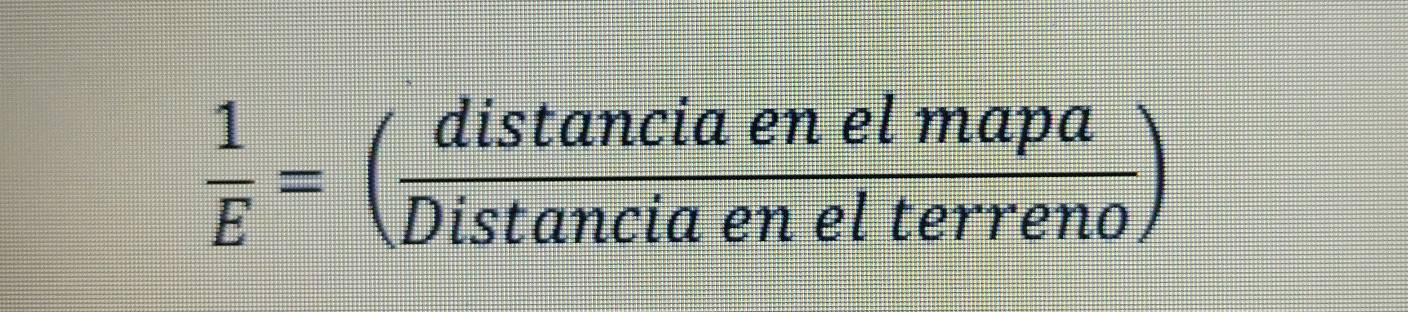  1/E =( distan ciaenelmapa/Distan ciaenelterreno )