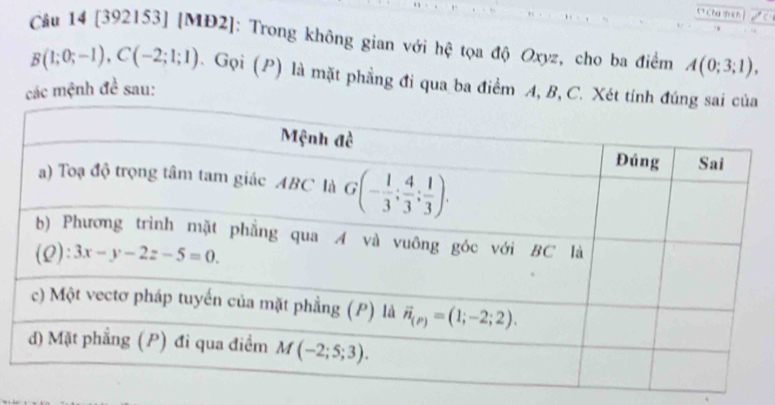 a
Cầu 14 [392153] [MĐZ]: Trong không gian với hệ tọa độ Oxyz, cho ba điểm
B(1;0;-1),C(-2;1;1). Gọi (P) là mặt phẳng đi qua ba điểm A, B, C. Xét 
các mệnh đề sau: A(0;3;1),