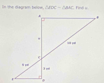 In the diagram below, △ EDCsim △ BAC , Find u.