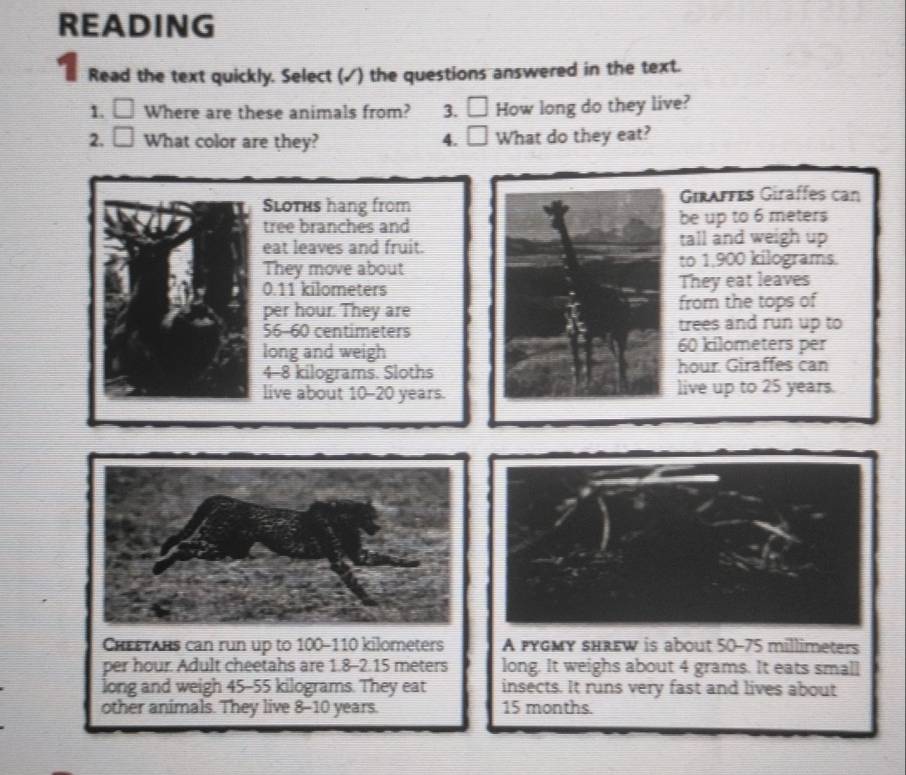 READING 
I Read the text quickly. Select (✓) the questions answered in the text. 
1. □ Where are these animals from? 3. □ How long do they live? 
2. □ What color are they? 4. □ What do they eat?