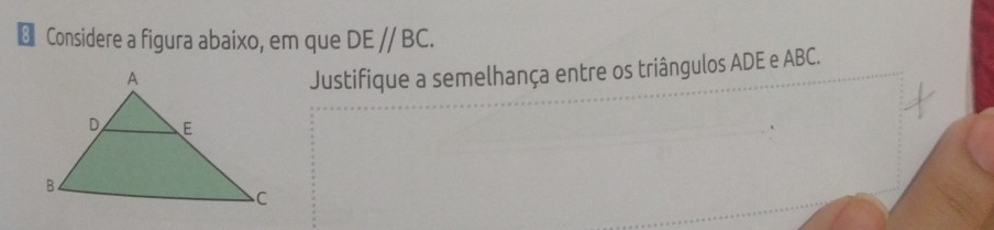 € Considere a figura abaixo, em que DEparallel BC. 
Justifique a semelhança entre os triângulos ADE e ABC.